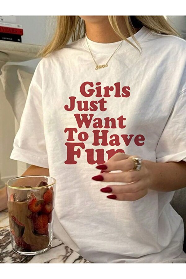 Girls Just Want To Have Fun Baskılı Tasarım Tshirt - FLO 3 Al 1 Öde